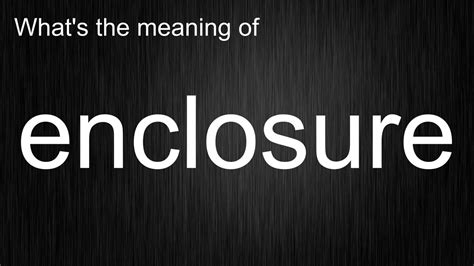 enclosure definition electrical|how to pronounce enclosure.